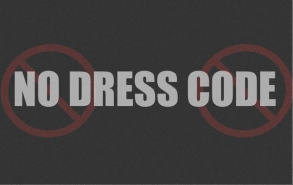 NO DRESS CODE